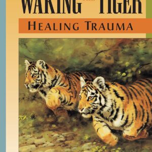 Waking the Tiger by Peter Levine